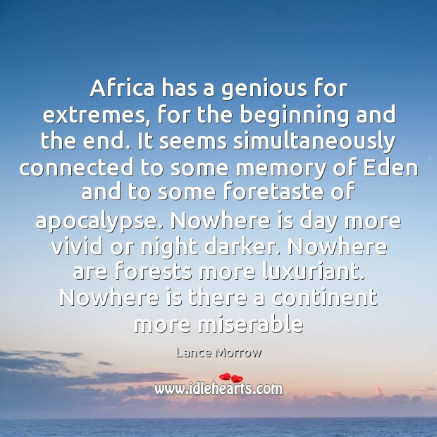 Africa has a genious for extremes, for the beginning and the end. Lance Morrow Picture Quote