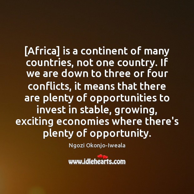 [Africa] is a continent of many countries, not one country. If we Ngozi Okonjo-Iweala Picture Quote