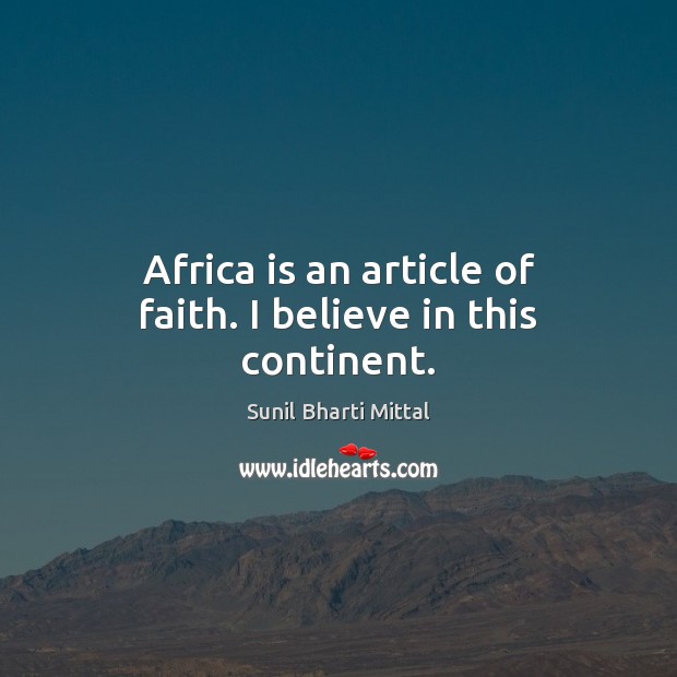 Africa is an article of faith. I believe in this continent. Image