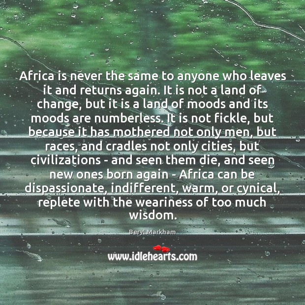Africa is never the same to anyone who leaves it and returns 