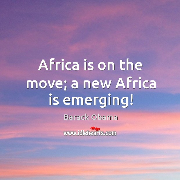 Africa is on the move; a new Africa is emerging! Image