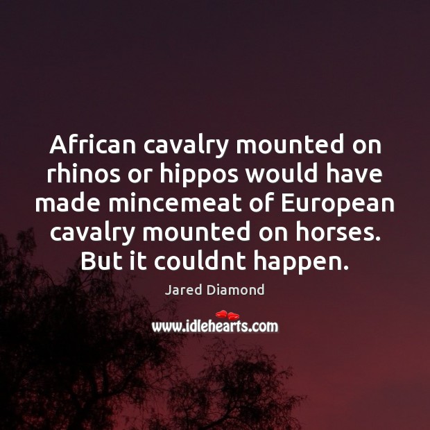 African cavalry mounted on rhinos or hippos would have made mincemeat of Image