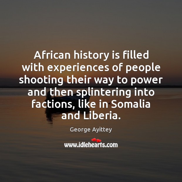 African history is filled with experiences of people shooting their way to George Ayittey Picture Quote