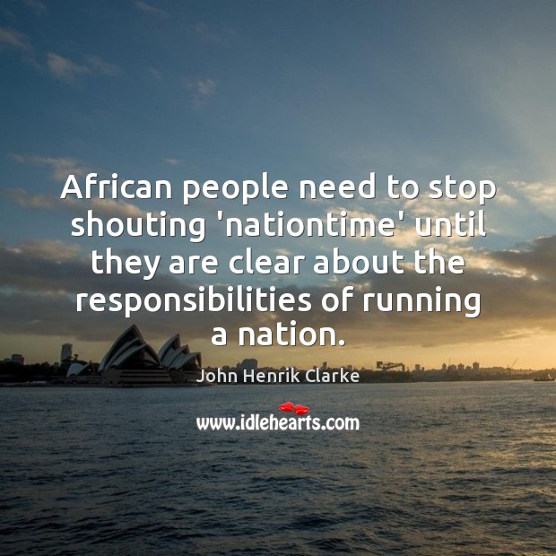 African people need to stop shouting ‘nationtime’ until they are clear about John Henrik Clarke Picture Quote
