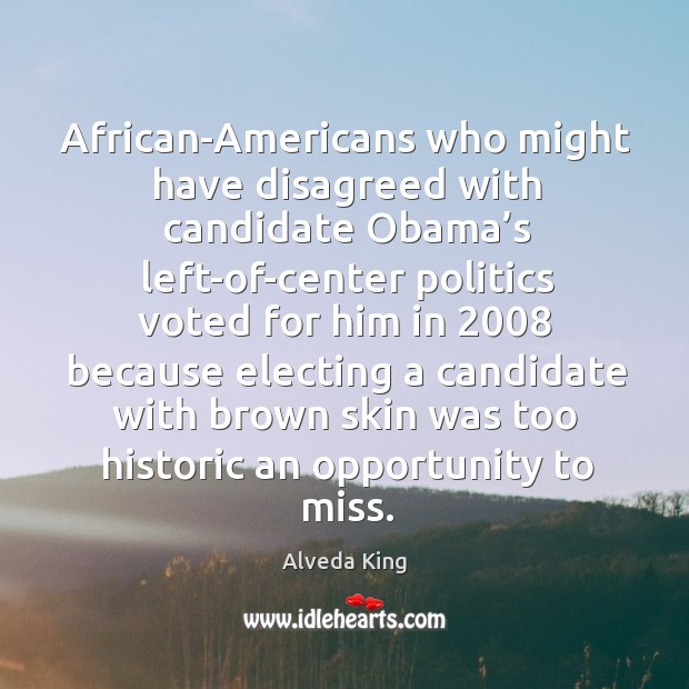 African-americans who might have disagreed with candidate obama’s left-of-center Image