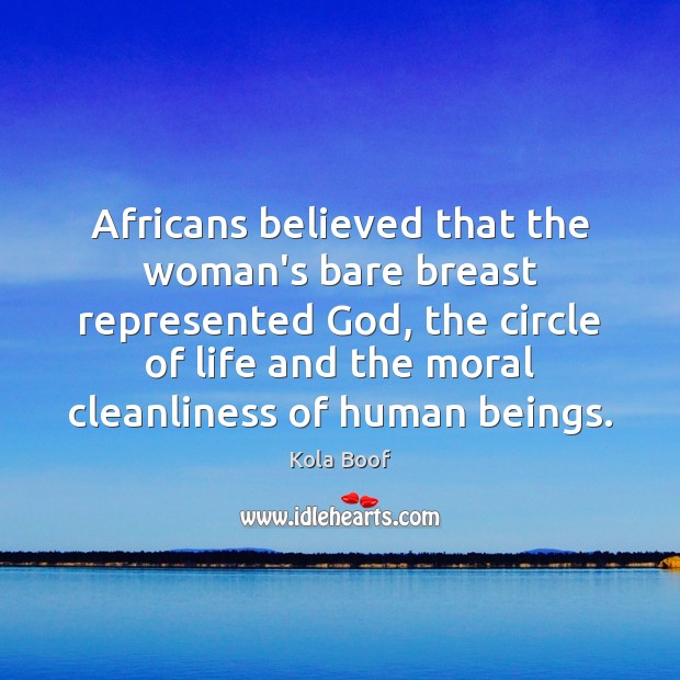 Africans believed that the woman’s bare breast represented God, the circle of Kola Boof Picture Quote