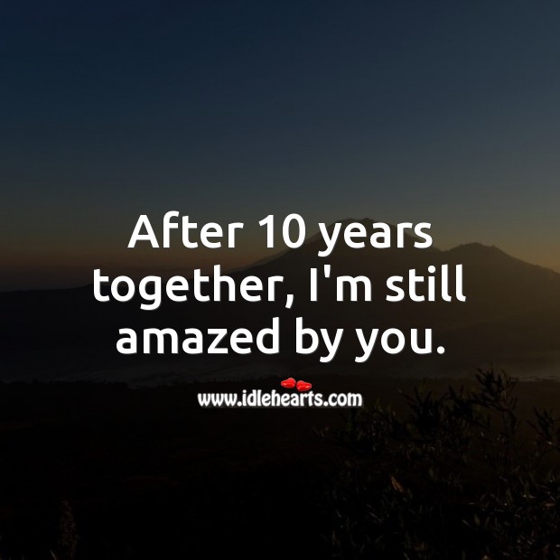 After 10 years together, I’m still amazed by you. 10th Wedding Anniversary Messages Image