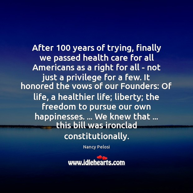 After 100 years of trying, finally we passed health care for all Americans Nancy Pelosi Picture Quote