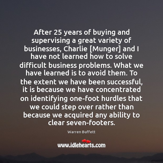After 25 years of buying and supervising a great variety of businesses, Charlie [ Warren Buffett Picture Quote