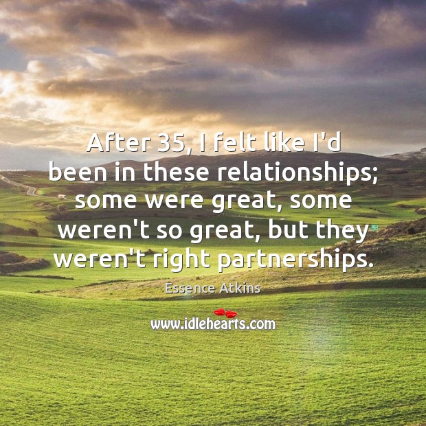 After 35, I felt like I’d been in these relationships; some were great, Essence Atkins Picture Quote