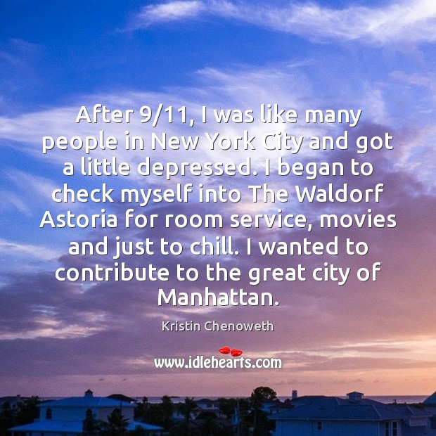 After 9/11, I was like many people in New York City and got Kristin Chenoweth Picture Quote