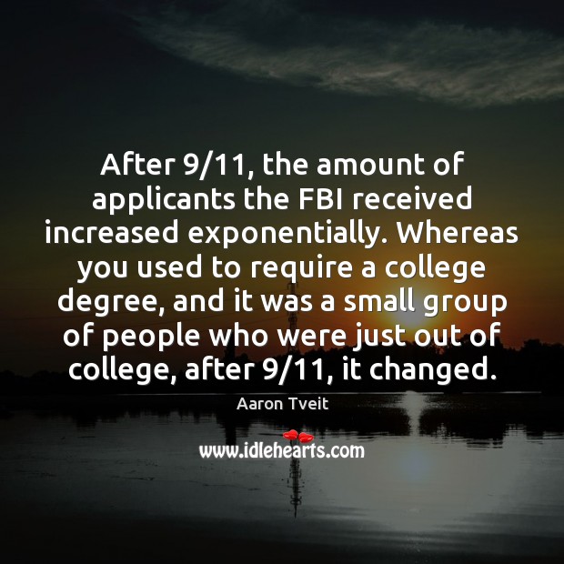 After 9/11, the amount of applicants the FBI received increased exponentially. Whereas you Aaron Tveit Picture Quote