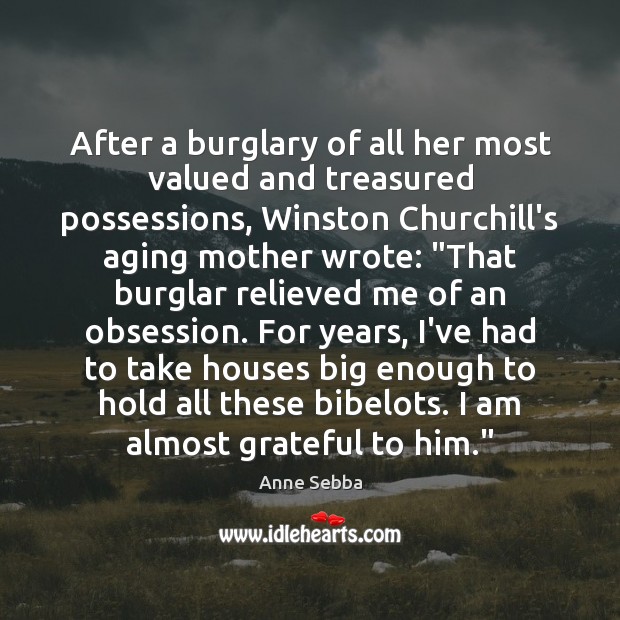 After a burglary of all her most valued and treasured possessions, Winston Anne Sebba Picture Quote