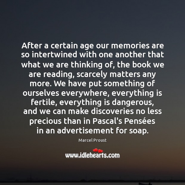 After a certain age our memories are so intertwined with one another Marcel Proust Picture Quote