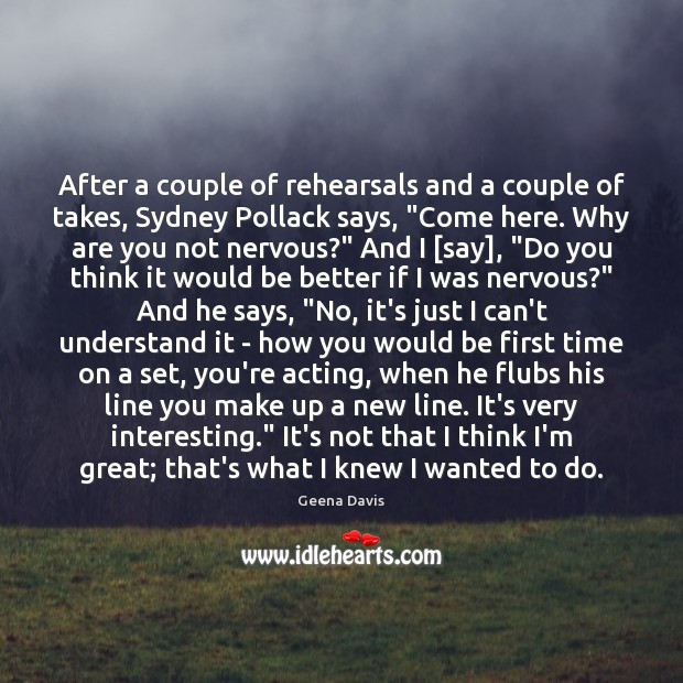 After a couple of rehearsals and a couple of takes, Sydney Pollack Geena Davis Picture Quote