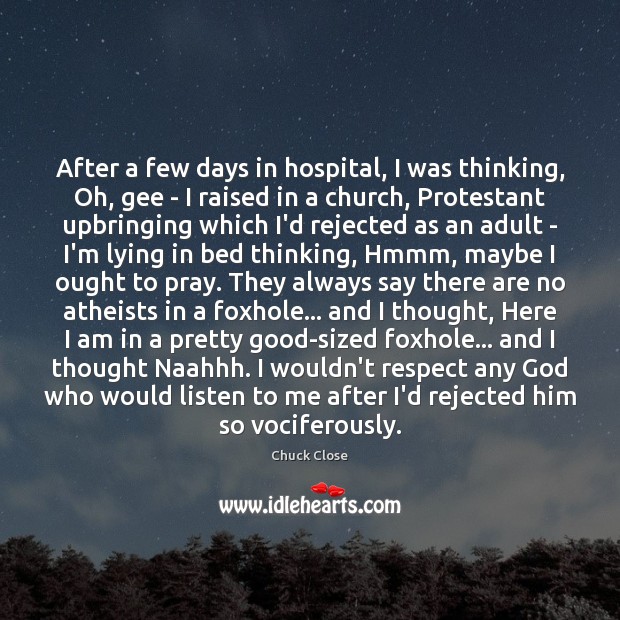 After a few days in hospital, I was thinking, Oh, gee – Chuck Close Picture Quote
