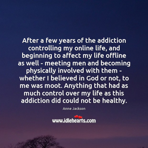 After a few years of the addiction controlling my online life, and Addiction Quotes Image