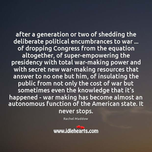 After a generation or two of shedding the deliberate political encumbrances to Rachel Maddow Picture Quote