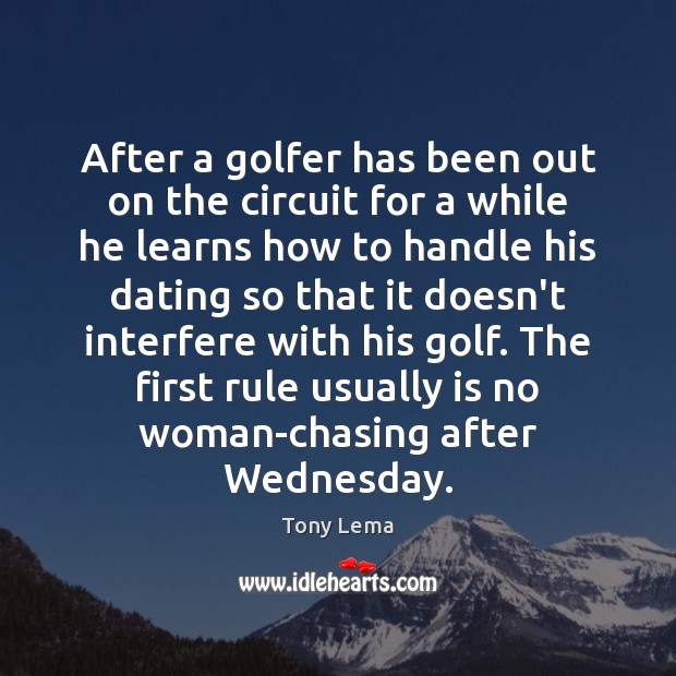 After a golfer has been out on the circuit for a while Tony Lema Picture Quote