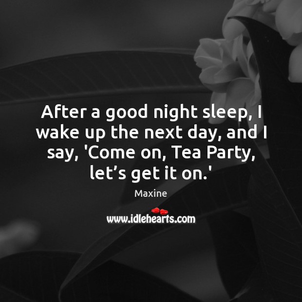 After a good night sleep, I wake up the next day, and Good Night Quotes Image