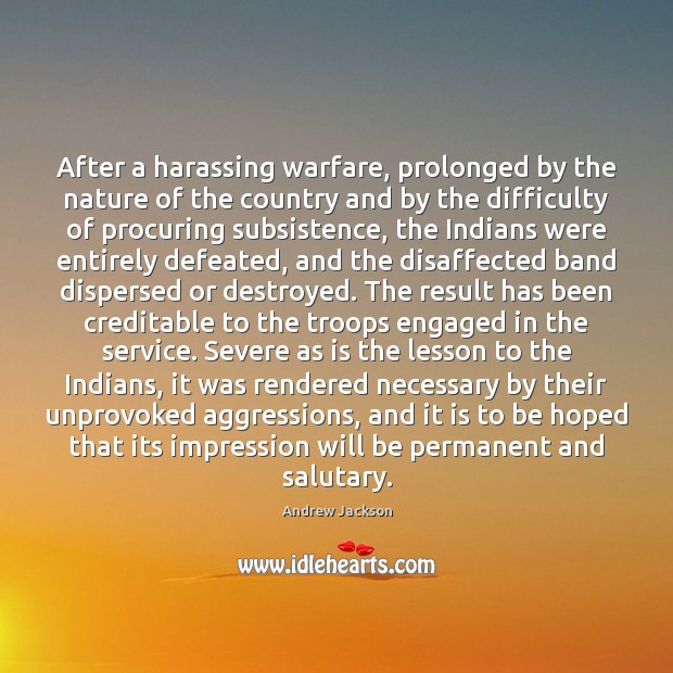 After a harassing warfare, prolonged by the nature of the country and Image