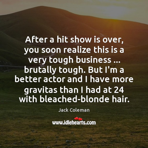 After a hit show is over, you soon realize this is a Realize Quotes Image