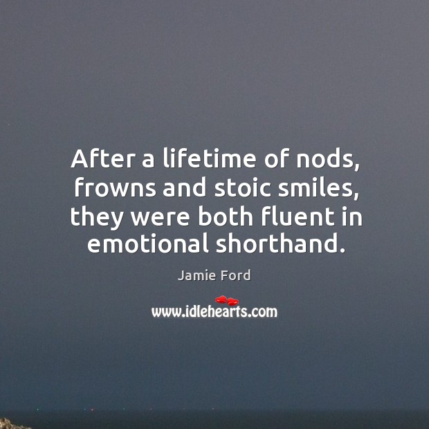 After a lifetime of nods, frowns and stoic smiles, they were both Jamie Ford Picture Quote