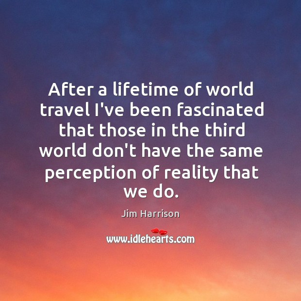 After a lifetime of world travel I’ve been fascinated that those in Image