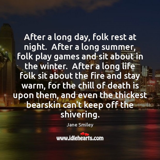 After a long day, folk rest at night.  After a long summer, Jane Smiley Picture Quote