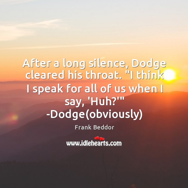 After a long silence, Dodge cleared his throat. “I think I speak Frank Beddor Picture Quote