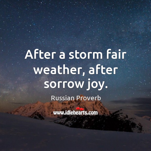 After a storm fair weather, after sorrow joy. Russian Proverbs Image
