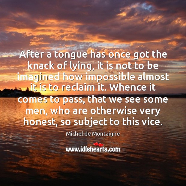 After a tongue has once got the knack of lying, it is Michel de Montaigne Picture Quote