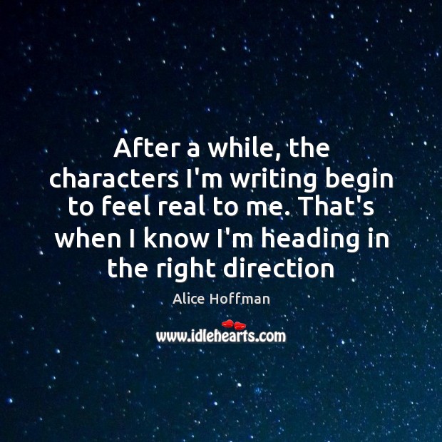 After a while, the characters I’m writing begin to feel real to Alice Hoffman Picture Quote