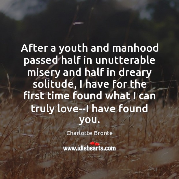 After a youth and manhood passed half in unutterable misery and half Charlotte Bronte Picture Quote