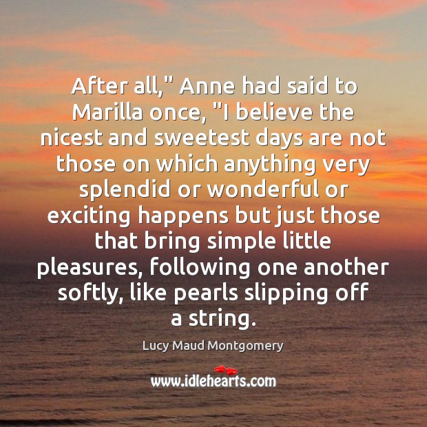 After all,” Anne had said to Marilla once, “I believe the nicest Lucy Maud Montgomery Picture Quote