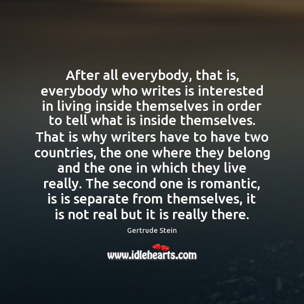 After all everybody, that is, everybody who writes is interested in living Gertrude Stein Picture Quote