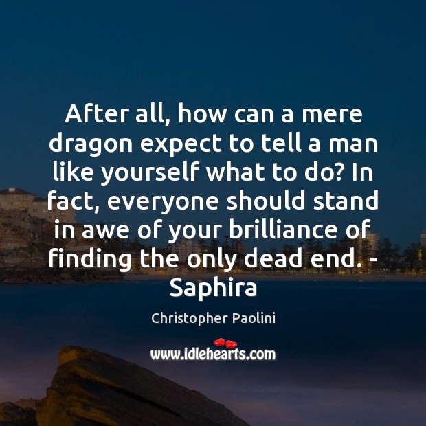 After all, how can a mere dragon expect to tell a man Christopher Paolini Picture Quote