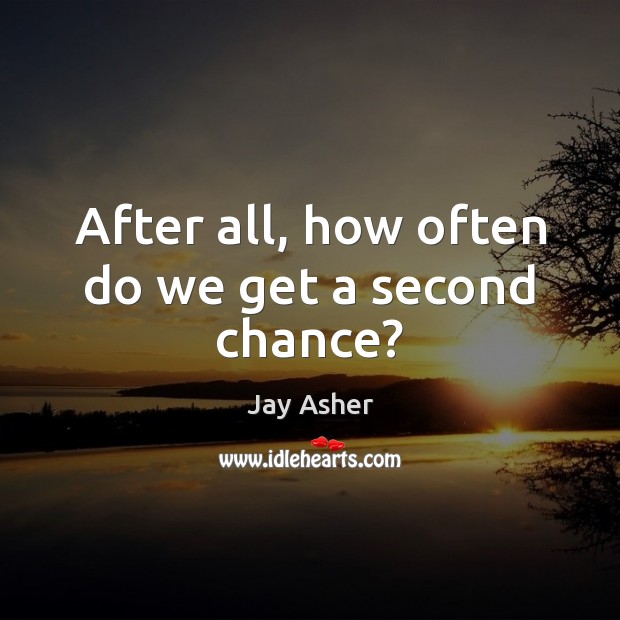 After all, how often do we get a second chance? Image