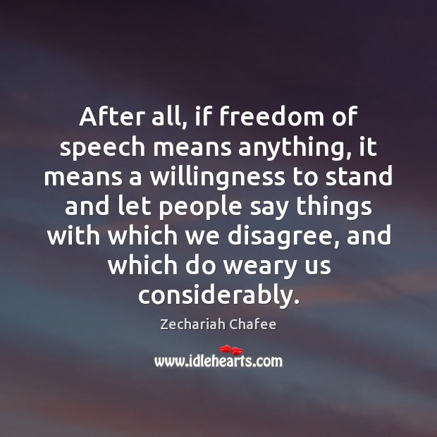 After all, if freedom of speech means anything, it means a willingness Freedom of Speech Quotes Image