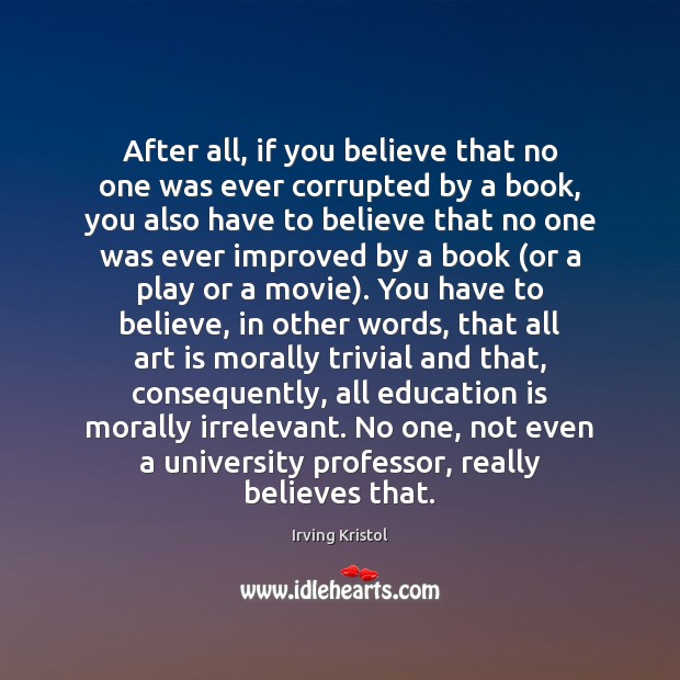 After all, if you believe that no one was ever corrupted by Irving Kristol Picture Quote