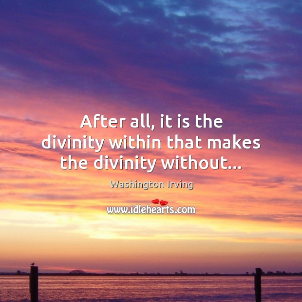 After all, it is the divinity within that makes the divinity without… Image