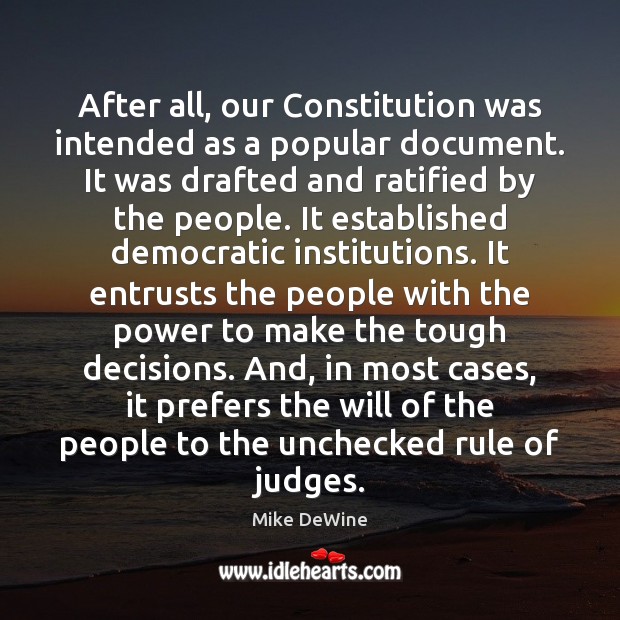 After all, our Constitution was intended as a popular document. It was Mike DeWine Picture Quote