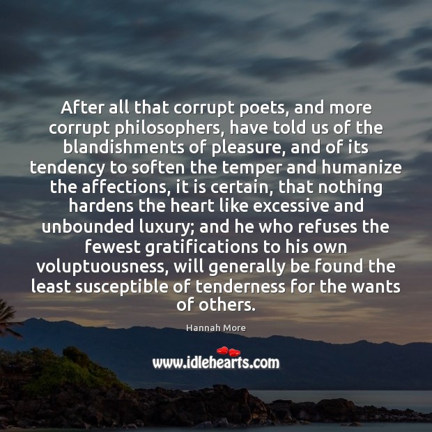 After all that corrupt poets, and more corrupt philosophers, have told us Hannah More Picture Quote