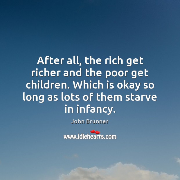 After all, the rich get richer and the poor get children. Which Image
