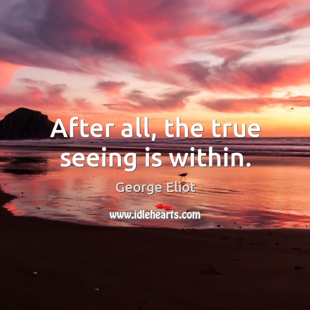 After all, the true seeing is within. Image