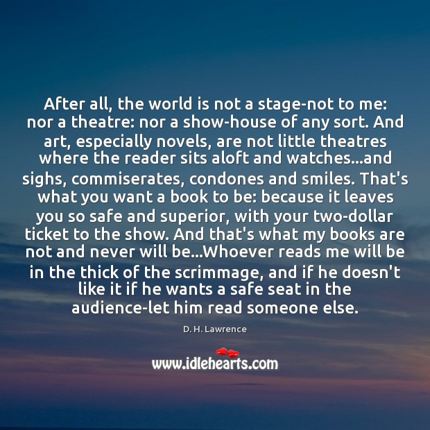 After all, the world is not a stage-not to me: nor a D. H. Lawrence Picture Quote