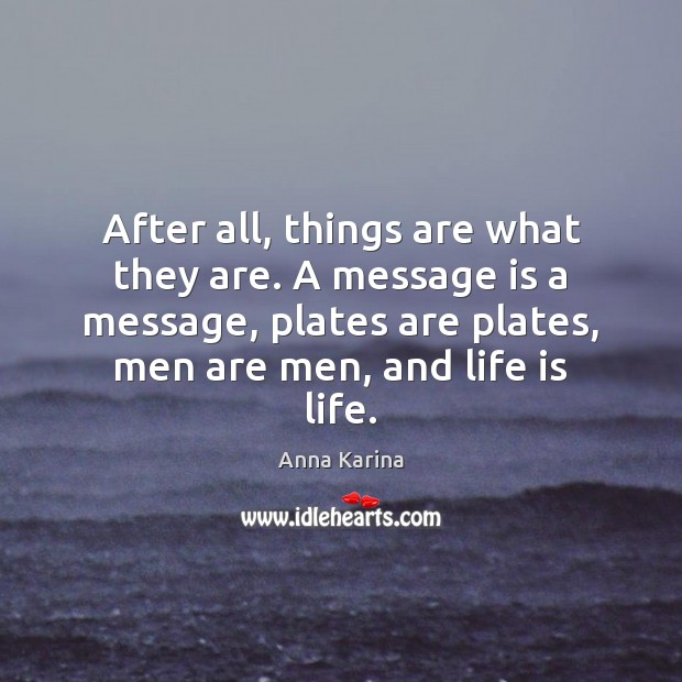 After all, things are what they are. A message is a message, Image