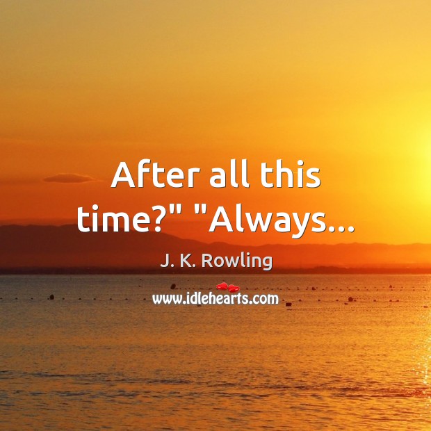 After all this time?” “Always… Image