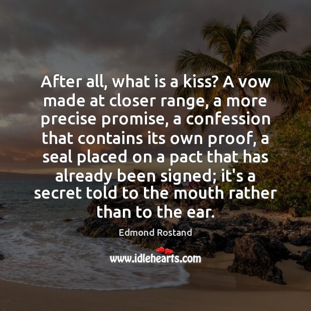 After all, what is a kiss? A vow made at closer range, Edmond Rostand Picture Quote