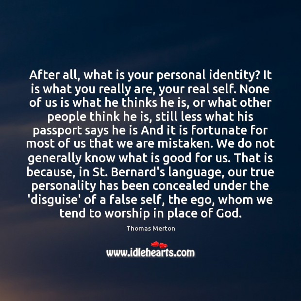 After all, what is your personal identity? It is what you really Thomas Merton Picture Quote